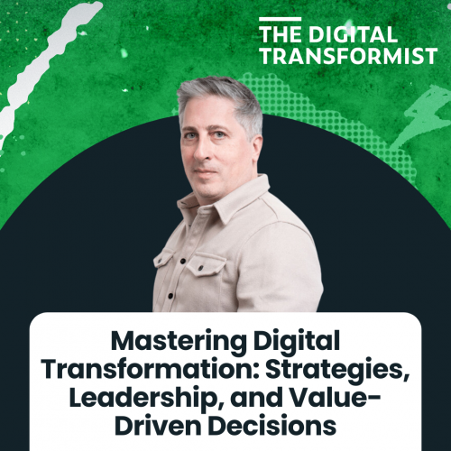 Mastering Digital Transformation: Strategies, Leadership and Value Driven Decisions